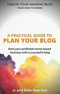 A Practical Guide to Plan Your Blog - Start Your Profitable Home-Based Business with a Successful Blog